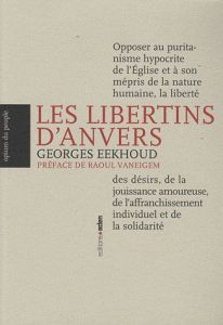 Les Libertins d'Anvers. Légende et histoire des loïstes - Eekhoud Georges - Vaneigem Raoul