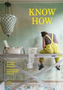 Know How. 40 artisans bruxellois d'exception - Martens Delphine - Hayard Julien