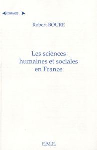 Les Sciences Humaines et Sociales en France. Une approche historique - Boure Robert