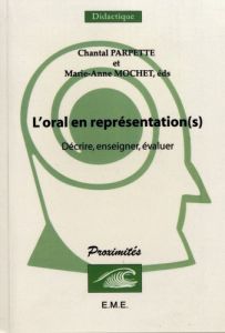 L'oral en représentation(s). Décrire, enseigner, évaluer - Parpette Chantal - Mochet Marie-Anne