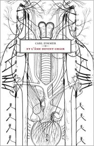 Et l'âme devint chair. Aux origines de la neurologie - Zimmer Carl - Renaut Sophie