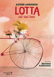 Lotta sait tout faire - Lindgren Astrid - Alemagna Beatrice - Pasquier Aud