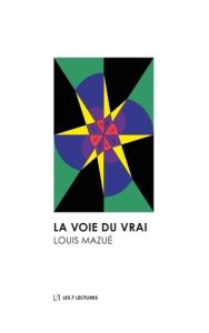 La voie du vrai - Mazué Louis