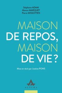 Maison de repos, maison de vie? - Adam Stéphane - Marquet Manon - Missotten Pierre