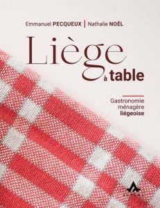 Liege a table : gastronomie menagere liegeoise - Pecqueux Emmanuel