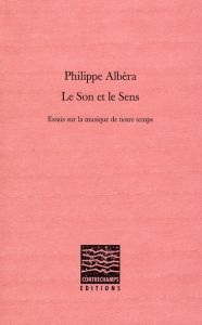 Le son et le sens. Essais sur la musique de notre temps - Albèra Philippe