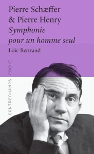 Pierre Schaeffer & Pierre Henry - Symphonie pour un homme seul - Bertrand Loïc