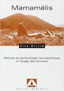 Mamamélis. Manuel de gynécologie naturopathique à l'usage des femmes - Nissim Rina