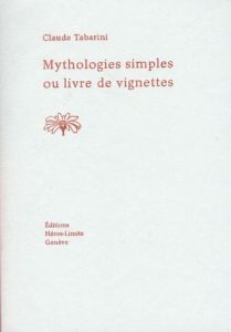 Mythologies simples ou livre de vignettes - Tabarini Claude