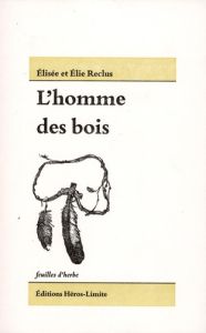 L'homme des bois. Les populations indiennes d'Amérique du Nord - Reclus Elisée - Reclus Elie