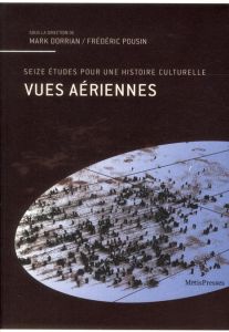 Vues aériennes. Seize études pour une histoire culturelle - Dorrian Mark - Pousin Frédéric