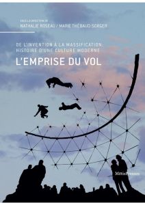 L'emprise du vol. De l'invention à la massification : histoire d'une culture moderne - Roseau Nathalie - Thébaud-Sorger Marie