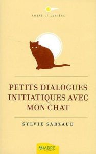 Petits dialogues initiatiques avec mon chat - Sarzaud Sylvie