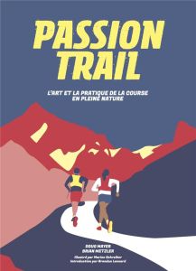 Passion trail. L'art et la pratique de la course en pleine nature - Mayer Doug - Metzler Brian - Schreiber Marion - Od