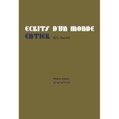 Ecrits d'un monde entier - Dardel Eric - Chollier Alexandre - Waddell Eric