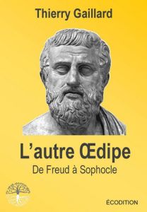 L'autre Oedipe. De Freud à Sophocle - Gaillard Thierry