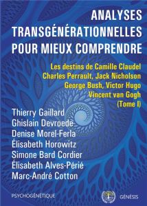 Analyses transgénérationnelles pour mieux comprendre. Les destins de Camille Claudel,  Charles Perra - Gaillard Thierry - Devroede Ghislain - Morel-Ferla