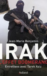 Irak. L'effet boomerang - Benjamin Jean-Marie - Aziz Tarek - Remeny Carlo