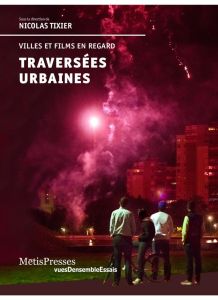 Traversées urbaines. Villes et films en regard - Tixier Nicolas - Angiboust Sylvain