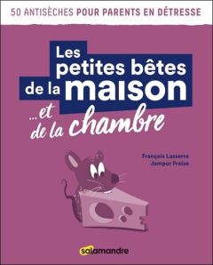 Les petites bêtes de la maison... et de la chambre - Lasserre François - Fraize Jampur