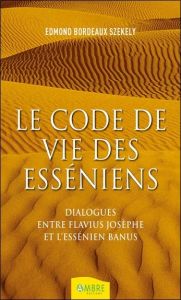 Le code de vie des esséniens. Dialogues entre Flavius Joseph et l'essénien Banus - Bordeaux Székely Edmond