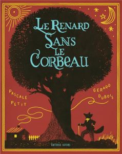 Le renard sans le corbeau - Petit Pascale - Dubois Gérard