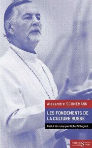 Les fondements de la culture russe - Schmemann Alexandre - Sollogoub Michel