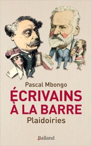 Ecrivains à la barre. Plaidoiries - Mbongo Pascal