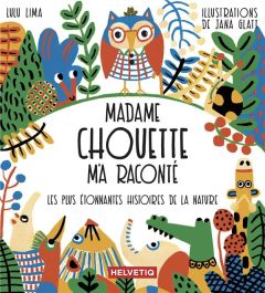 Madame chouette m'a raconté. Les plus étonnantes histoires de la nature - Lima Lulu - Glatt Jana - Domingues Clara