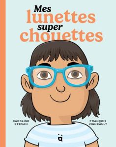 Mes lunettes super chouettes - Stevan Caroline - Vigneault François