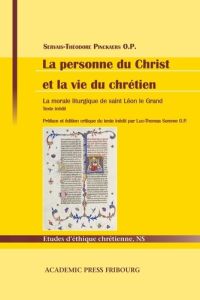 La personne du Christ et la vie du chrétien. La morale liturgique de saint Léon le Grand - Pinckaers Servais - Somme Luc-Thomas