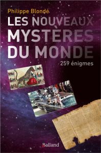 Les nouveaux mystères du monde. 259 énigmes - Blonde Philippe