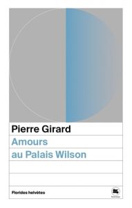 Amours au Palais Wilson - Girard Pierre - Fornerod Françoise