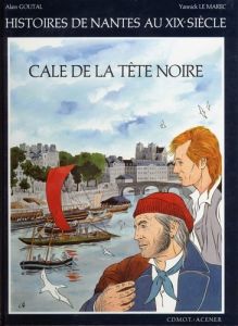 Cale de la Tête Noire. Histoire de Nantes au XIXe siècle - Le Marec Yannick - Goutal Alain