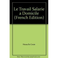 Le travail salarié à domicile. Hier, aujourd'hui, demain. Actes du colloque, Nantes, novembre 1990 - Hesse Philippe-Jean - Le Crom Jean-Pierre