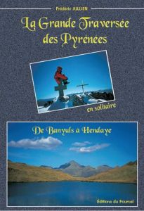 La grande traversée des Pyrénées. De Banyuls à Hendaye - Jullien Frédéric