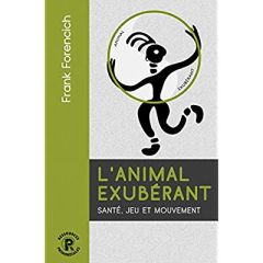 L'animal exubérant. Santé, jeu et mouvement - Forencich Franck - Landon Paul