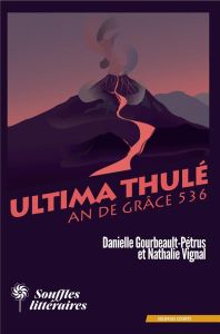 Ultima Thulé. An de grâce 536 - Gourbeault-Petrus Danielle - Vignal Nathalie