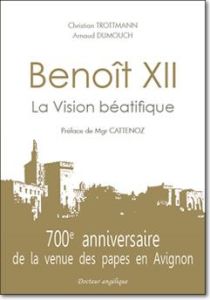 Benoît XII. La Vision béatifique - Trottmann Christian - Dumouch Arnaud