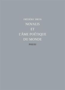 Novalis et l'âme poétique du monde - Brun Frédéric