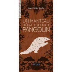 Un manteau d'écailles pour le pangolin - Mattei-Cazalis Izumi