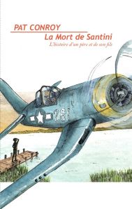 La mort de Santini. L'histoire d'un père et de son fils - Conroy Pat - Bisseriex Marie