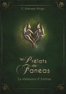 Les prélats de Faneas Tome 3 : L'alliance d'Amiran - Abécassis Weigel C