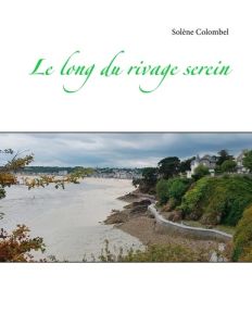 Le long du rivage serein - Colombel Solène