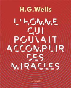 L'homme qui pouvait accomplir des miracles - Wells Herbert George