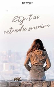 Et je t'ai entendu sourire - Wolff Tia