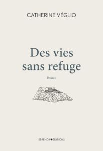 Des vies sans refuge - Véglio-boileau Catherine - Caron Patrick