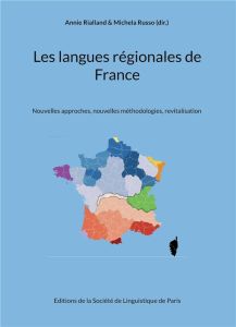 Les langues régionales de France. Nouvelles approches, nouvelles méthodologies, revitalisation - Rialland Annie - Russo Michela