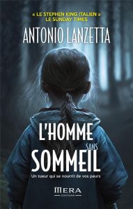 L'homme sans sommeil. Un tueur qui se nourrit de vos peurs - Lanzetta Antonio