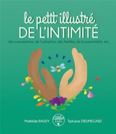 Le petit illustré de l'intimité. Tome 3, Des conceptions, de l'adoption, des familles, de la parenta - Baudy Mathilde - Dieumegard Tiphaine